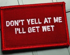 As Seen on Socials - Don't Yell At Me I'll Get Wet - 2x3 Patch - Red w/White